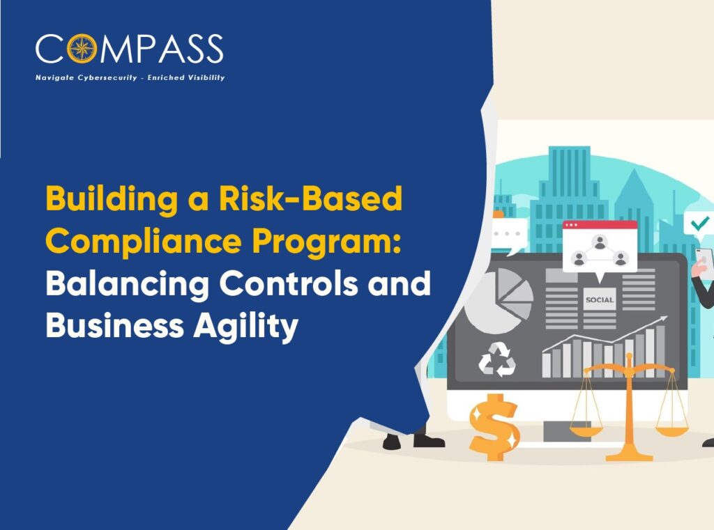 Building a Risk-Based Compliance Program: Balancing Controls and Business Agility